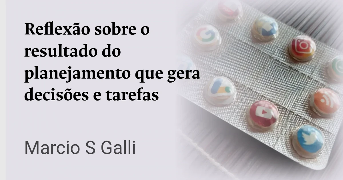 Reflexão sobre o resultado do planejamento que gera decisões e tarefas