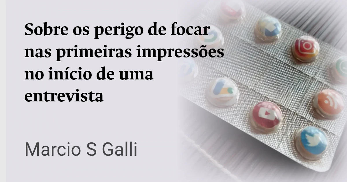 Sobre os perigo de focar nas primeiras impressões no início de uma entrevista