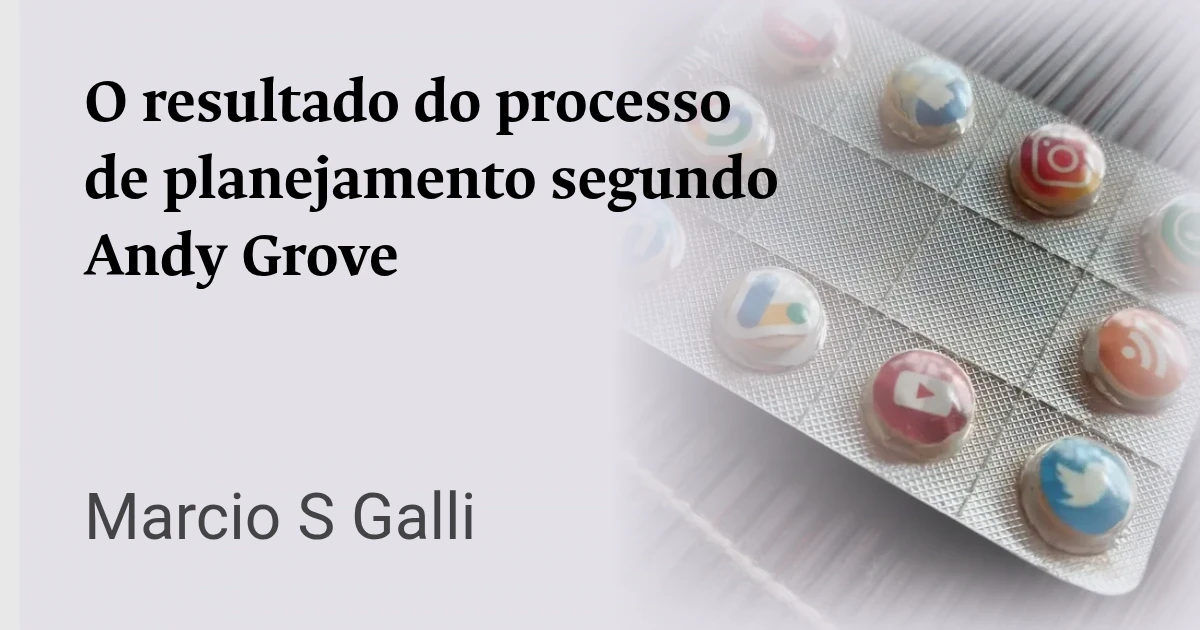 O resultado do processo de planejamento segundo Andy Grove